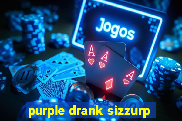 purple drank sizzurp